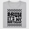 Bruh It's My Birthday DTF Transfer