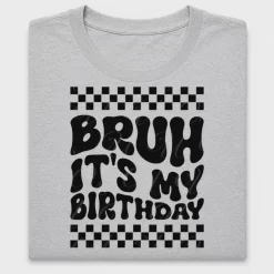 Bruh It's My Birthday DTF Transfer