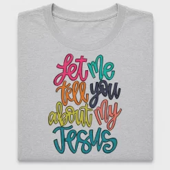 Let Me Tell You About Jesus DTF Transfer