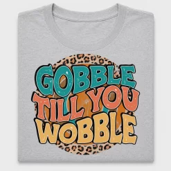 Gobble Till You Wobble DTF Transfer