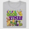 Let The Good Times Roll DTF Transfer