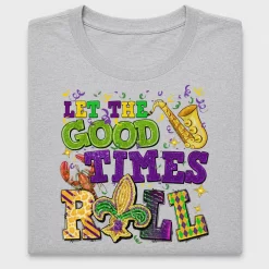 Let The Good Times Roll DTF Transfer