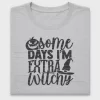 Some Days I'm Extra Witchy DTF Transfer