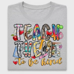 Teach Them To Be Kind DTF Transfer