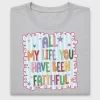 All My Life You Have Been Faithful DTF Transfer