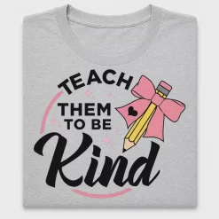 Teach Them To Be Kind DTF Transfer