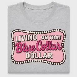 Living on That Blue Collar Dollar DTF Transfer