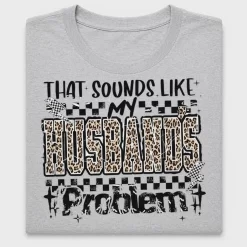 That Sounds Like My Problem DTF Transfer