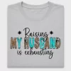 Raising My Husband Is Exhausting DTF Transfer
