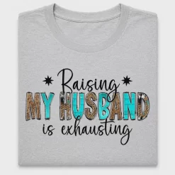 Raising My Husband Is Exhausting DTF Transfer