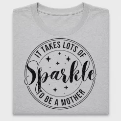 It Takes Lots of Sparkle to Be a Mother DTF Transfer