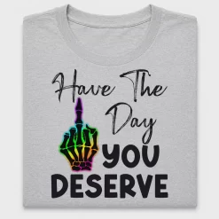 Have The Day You Deserve DTF Transfer
