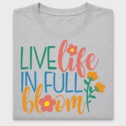 Live Life In Full Bloom DTF Transfer