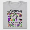 You Can't Scare I Am A Science Teacher DTF Transfer