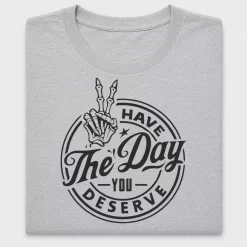 Have The Day You Deserve DTF Transfer