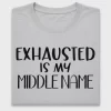 Exhausted Is My Middle Name DTF Transfer