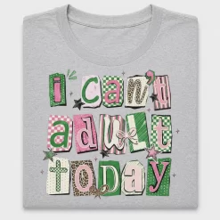 I Can't Adult Today DTF Transfer