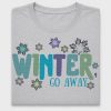 Winter Go Away DTF Transfer