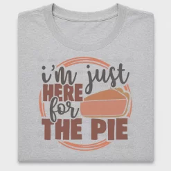 I'm Just Here For The Pie DTF Transfer