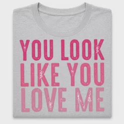 You Look Like You Love Me DTF Transfer