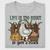 Life Is Too Short to Cluck DTF Transfer
