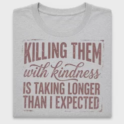 Killing Them With Kindness DTF Transfer