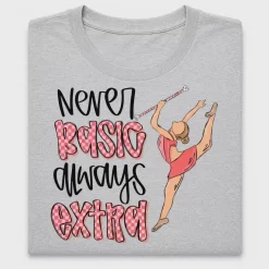 Never Basic Always Extra Baton Twirler DTF Transfer