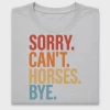 Sorry Can't Horses Bye DTF Transfer