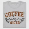 Coffee Makes Me Nicer DTF Transfer