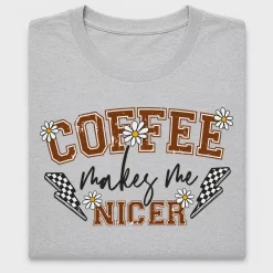 Coffee Makes Me Nicer DTF Transfer