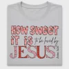 How Sweet It Is to Be Loved by Jesus DTF Transfer